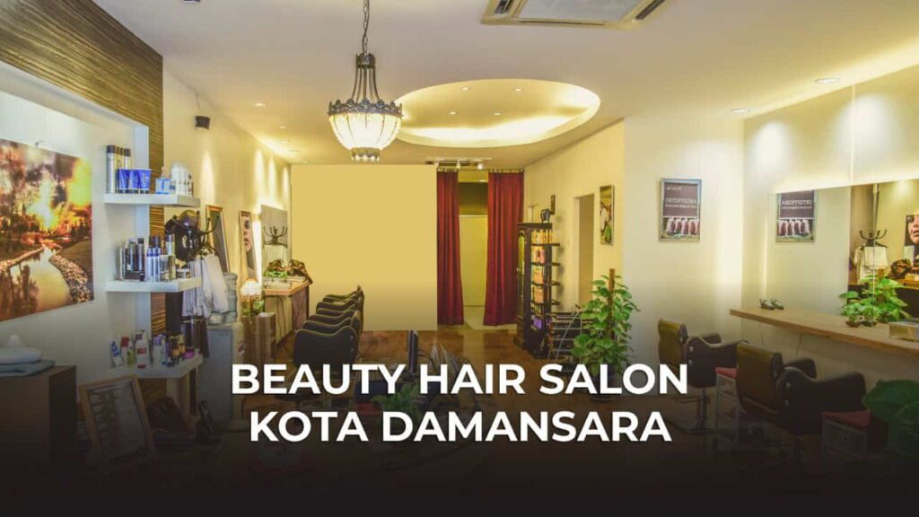 15 Beauty Hair Salon Kota Damansara (Near Me) Terbaik