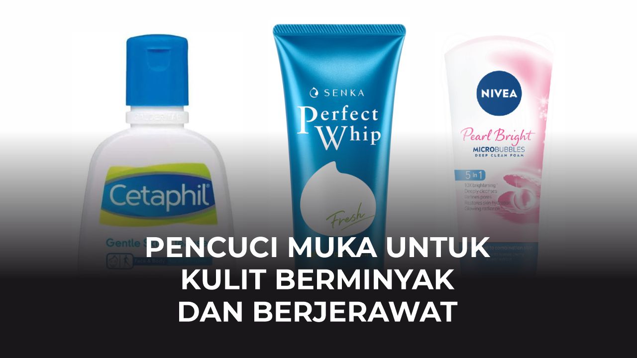 pencuci muka untuk kulit berminyak dan berjerawat terbaik