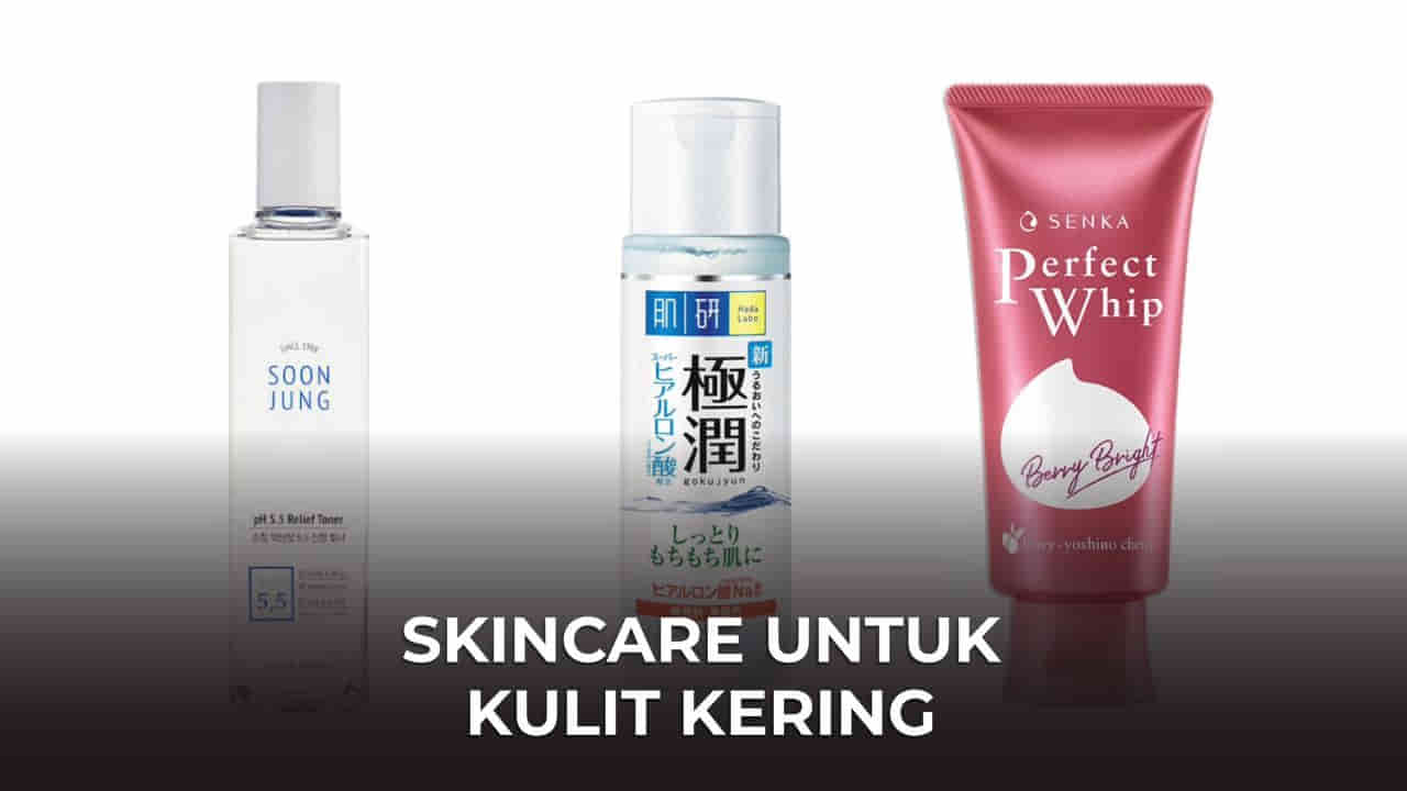 skincare untuk kulit kering terbaik dan berksan