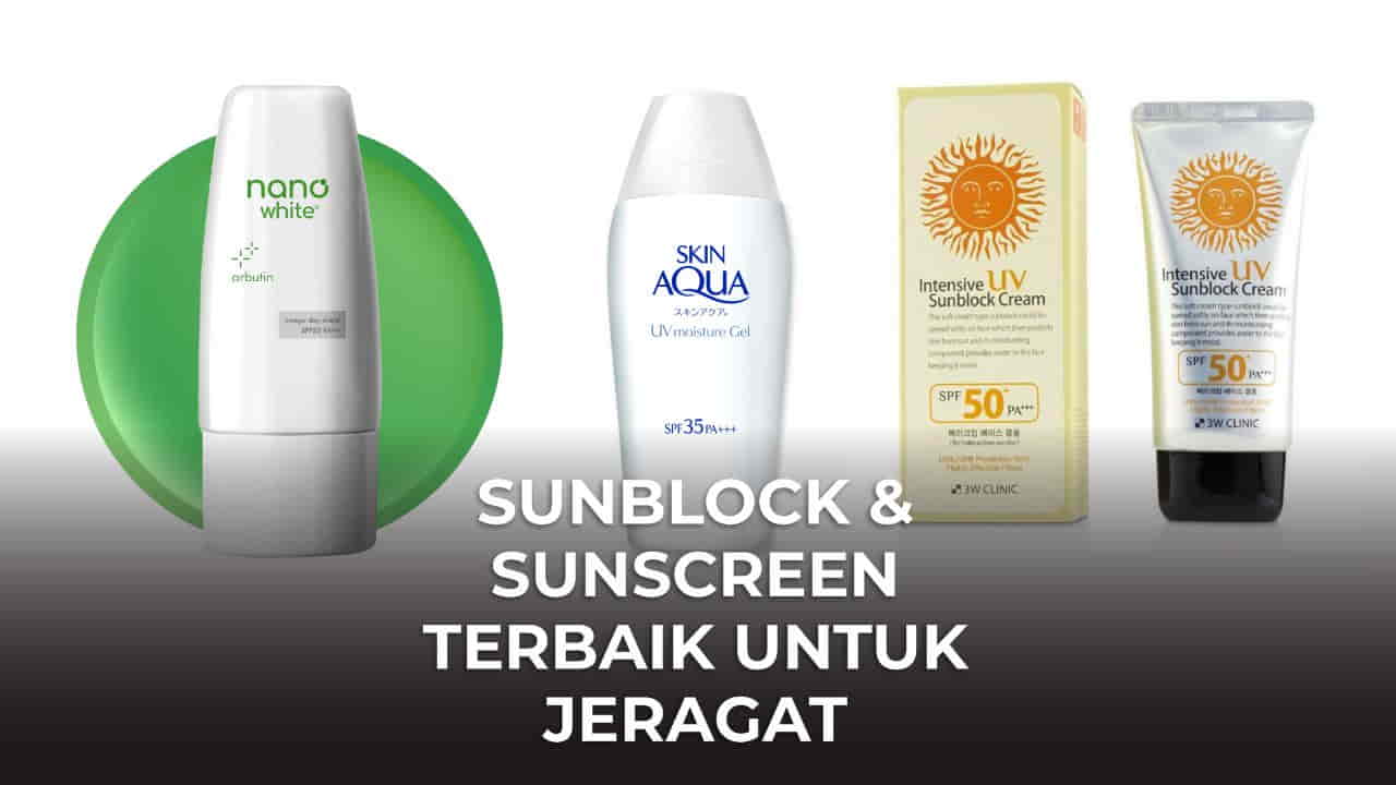 sunblock & sunscreen terbaik untuk jeragat terkini