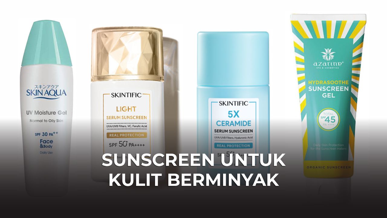 sunscreen untuk kulit berminyak terbaik di malaysia