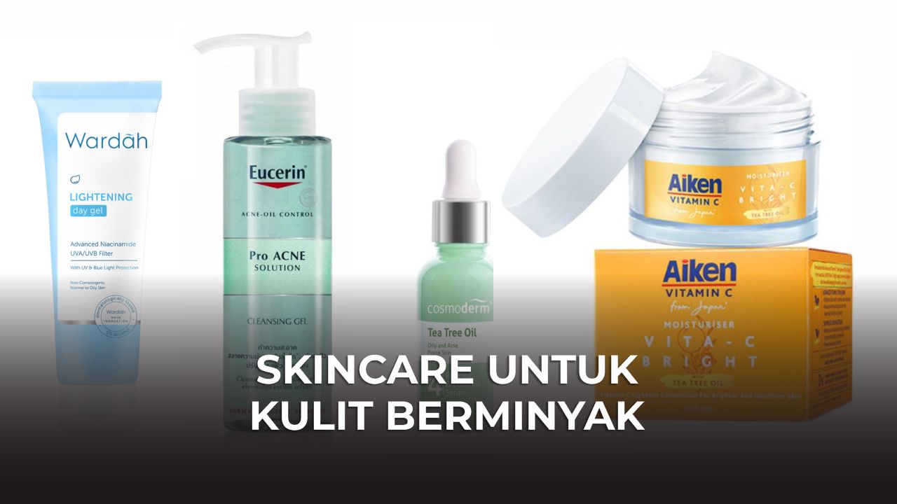 skincare untuk kulit berminyak terbaik di malaysia