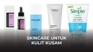skincare untuk kulit kusam terbaik di malaysia