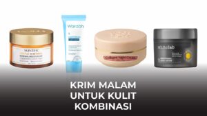 krim malam untuk kulit kombinasi terbaik di malaysia